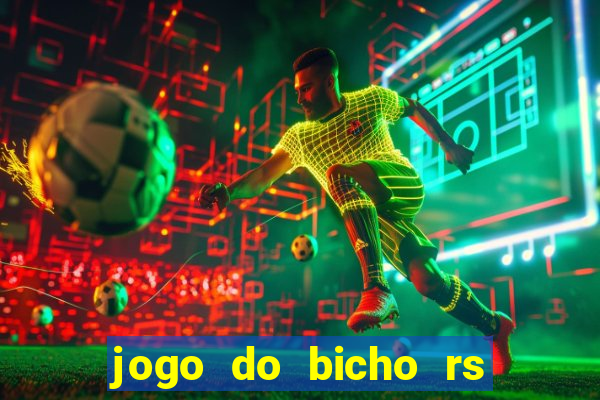 jogo do bicho rs resultado certo de hoje 14h 18h rj hoje